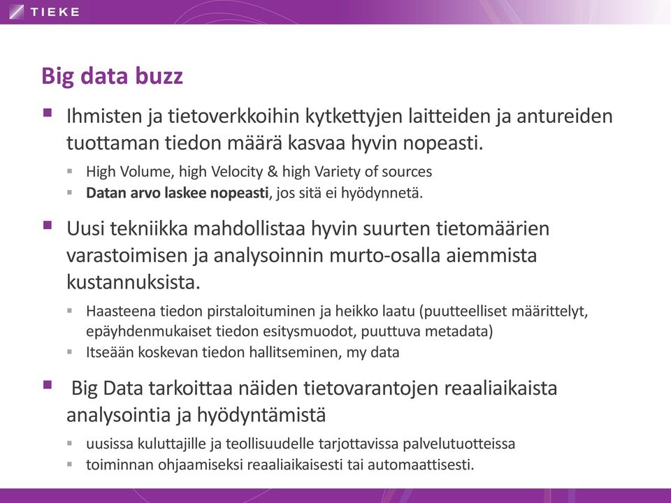 Uusi tekniikka mahdollistaa hyvin suurten tietomäärien varastoimisen ja analysoinnin murto-osalla aiemmista kustannuksista.