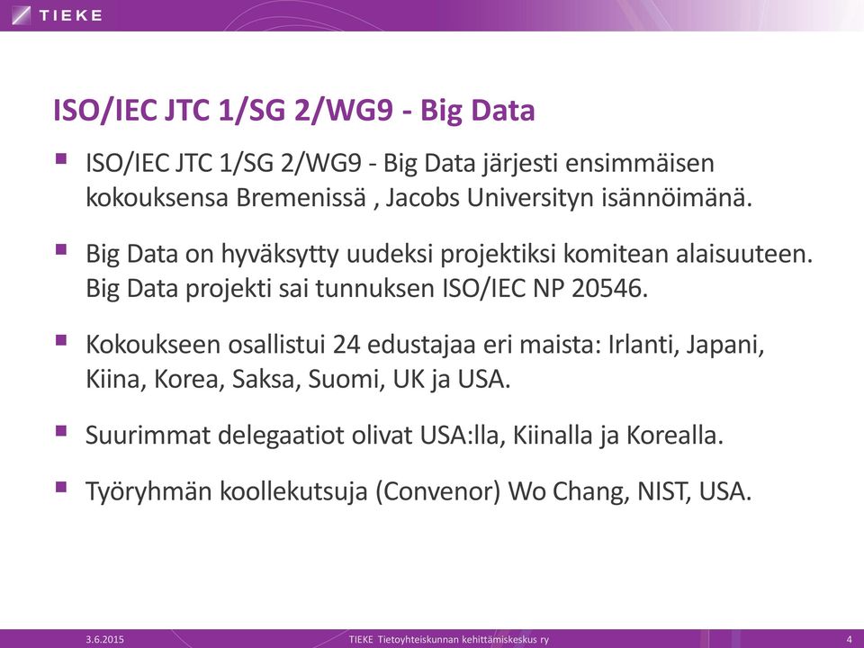 Kokoukseen osallistui 24 edustajaa eri maista: Irlanti, Japani, Kiina, Korea, Saksa, Suomi, UK ja USA.