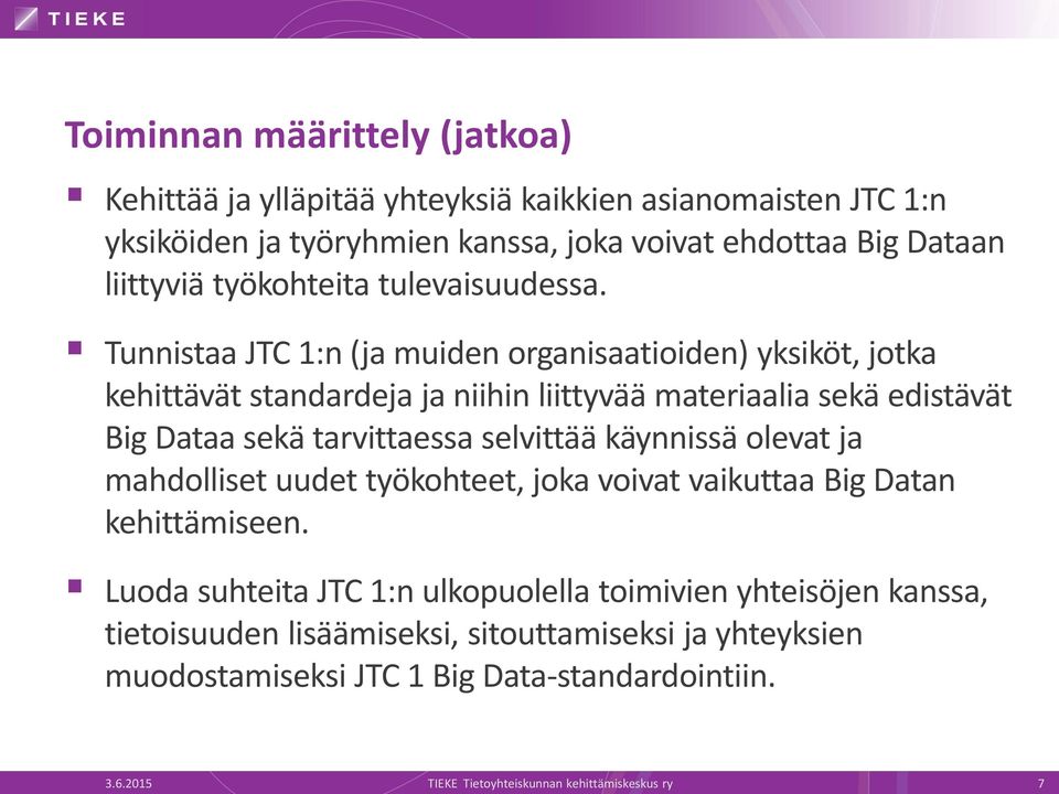 Tunnistaa JTC 1:n (ja muiden organisaatioiden) yksiköt, jotka kehittävät standardeja ja niihin liittyvää materiaalia sekä edistävät Big Dataa sekä tarvittaessa selvittää