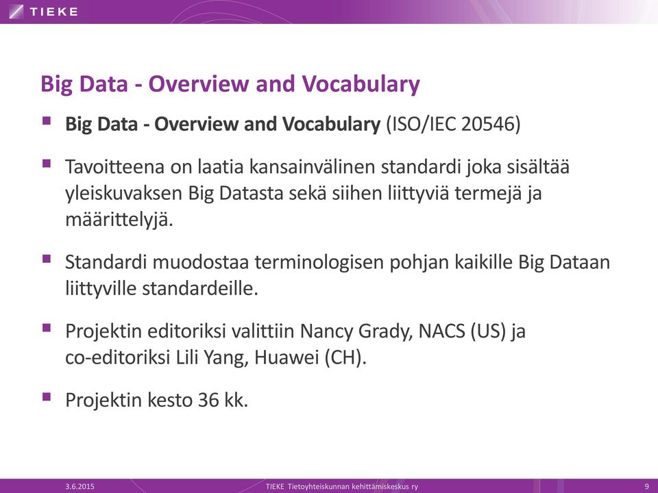 Standardi muodostaa terminologisen pohjan kaikille Big Dataan liittyville standardeille.