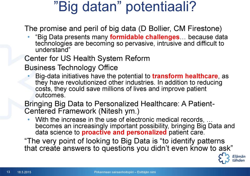 Center for US Health System Reform Business Technology Office Big-data initiatives have the potential to transform healthcare, as they have revolutionized other industries.