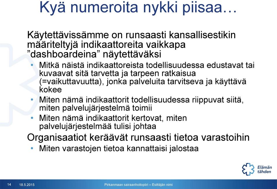 ja käyttävä kokee Miten nämä indikaattorit todellisuudessa riippuvat siitä, miten palvelujärjestelmä toimii Miten nämä indikaattorit kertovat,