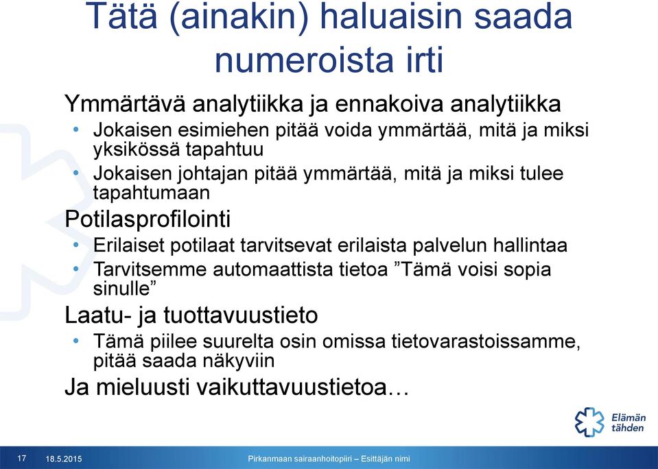 Erilaiset potilaat tarvitsevat erilaista palvelun hallintaa Tarvitsemme automaattista tietoa Tämä voisi sopia sinulle Laatu- ja