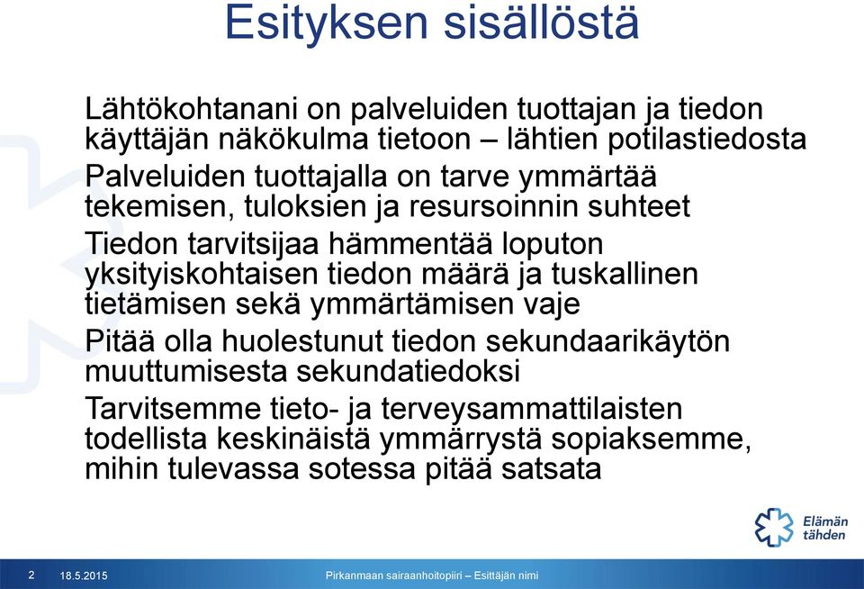 tiedon määrä ja tuskallinen tietämisen sekä ymmärtämisen vaje Pitää olla huolestunut tiedon sekundaarikäytön muuttumisesta