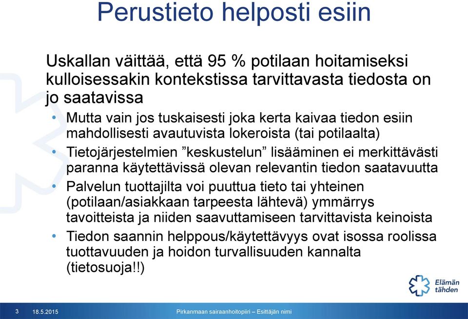 käytettävissä olevan relevantin tiedon saatavuutta Palvelun tuottajilta voi puuttua tieto tai yhteinen (potilaan/asiakkaan tarpeesta lähtevä) ymmärrys tavoitteista ja