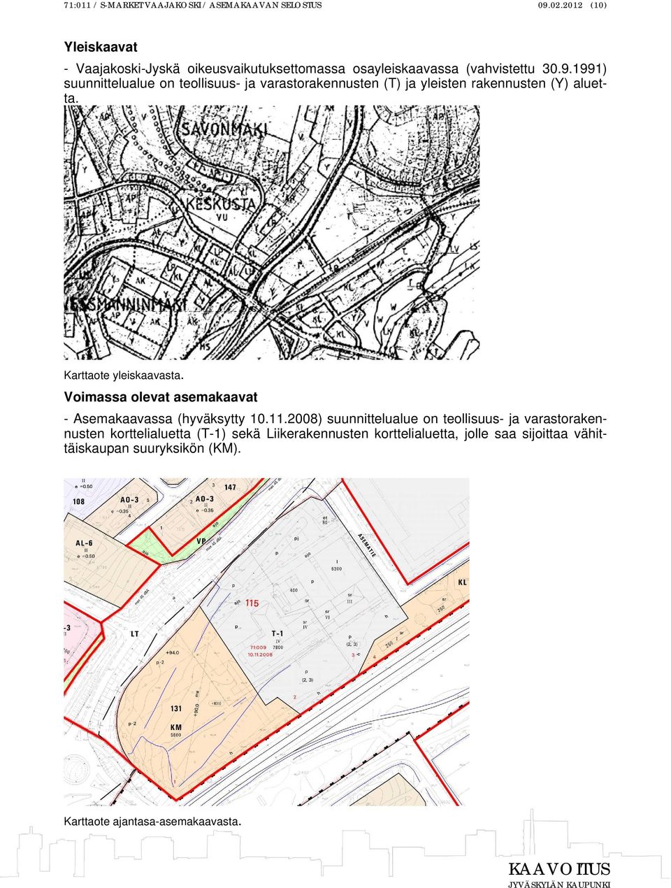 1991) suunnittelualue on teollisuus- ja varastorakennusten (T) ja yleisten rakennusten (Y) aluetta. Karttaote yleiskaavasta.