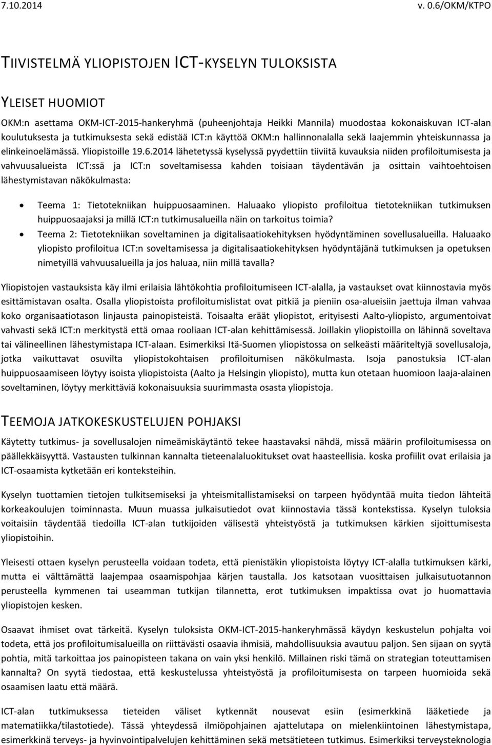 2014 lähetetyssä kyselyssä pyydettiin tiiviitä kuvauksia niiden profiloitumisesta ja vahvuusalueista ICT:ssä ja ICT:n soveltamisessa kahden toisiaan täydentävän ja osittain vaihtoehtoisen