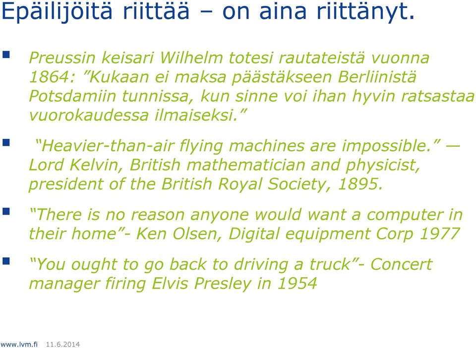 hyvin ratsastaa vuorokaudessa ilmaiseksi. Heavier-than-air flying machines are impossible.