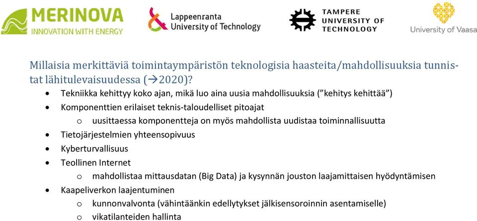 komponentteja on myös mahdollista uudistaa toiminnallisuutta Tietojärjestelmien yhteensopivuus Kyberturvallisuus Teollinen Internet o mahdollistaa