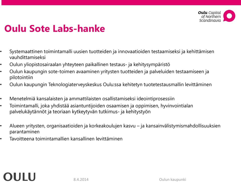 levittäminen Menetelmiä kansalaisten ja ammattilaisten osallistamiseksi ideointiprosessiin Toimintamalli, joka yhdistää asiantuntijoiden osaamisen ja oppimisen, hyvinvointialan palvelukäytännöt ja