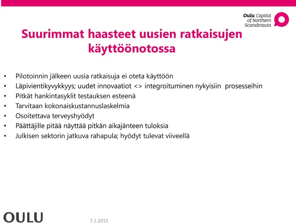 hankintasyklit testauksen esteenä Tarvitaan kokonaiskustannuslaskelmia Osoitettava terveyshyödyt