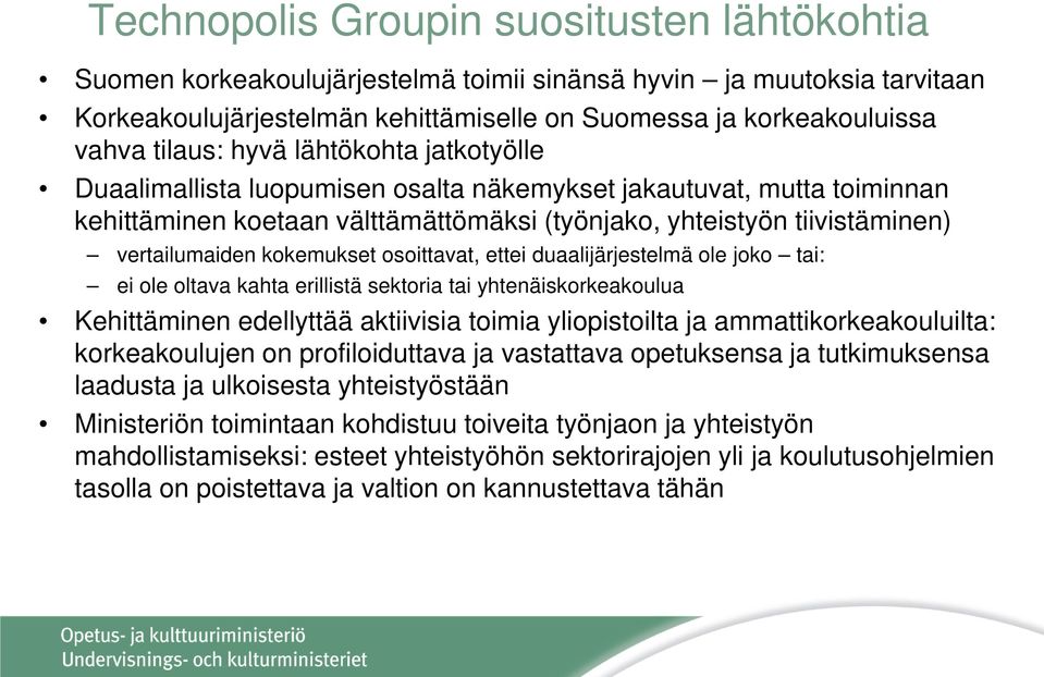 kokemukset osoittavat, ettei duaalijärjestelmä ole joko tai: ei ole oltava kahta erillistä sektoria tai yhtenäiskorkeakoulua Kehittäminen edellyttää aktiivisia toimia yliopistoilta ja