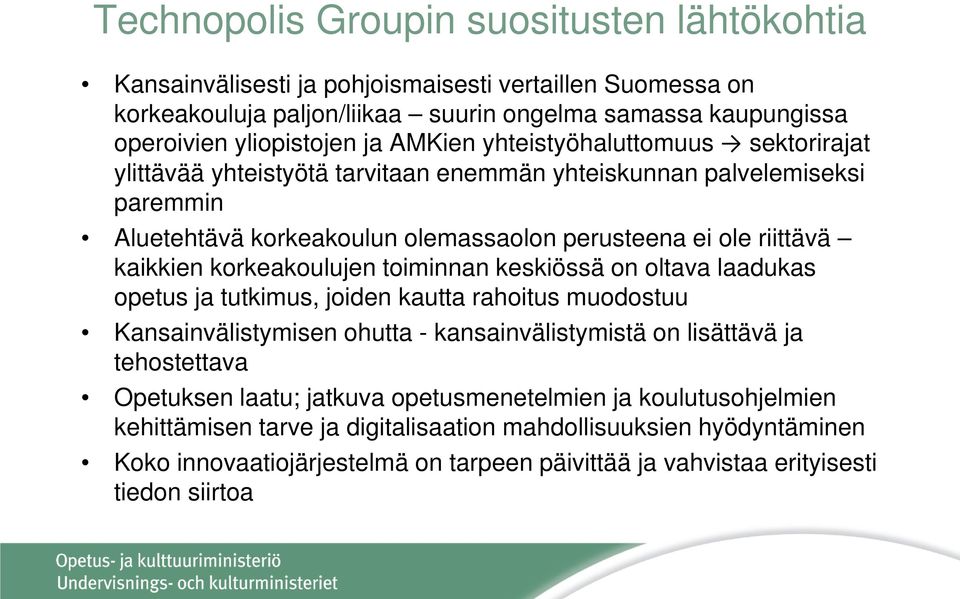 korkeakoulujen toiminnan keskiössä on oltava laadukas opetus ja tutkimus, joiden kautta rahoitus muodostuu Kansainvälistymisen ohutta - kansainvälistymistä on lisättävä ja tehostettava Opetuksen