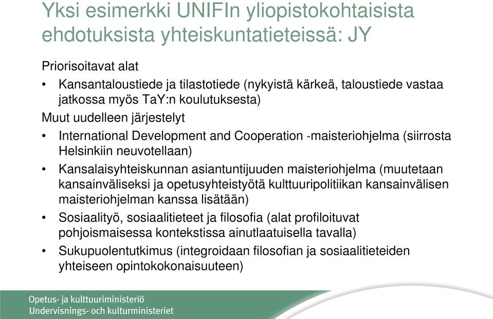 asiantuntijuuden maisteriohjelma (muutetaan kansainväliseksi ja opetusyhteistyötä kulttuuripolitiikan kansainvälisen maisteriohjelman kanssa lisätään) Sosiaalityö,