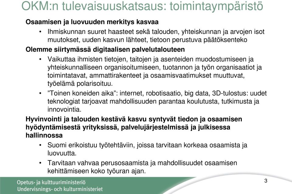 organisaatiot ja toimintatavat, ammattirakenteet ja osaamisvaatimukset muuttuvat, työelämä polarisoituu.