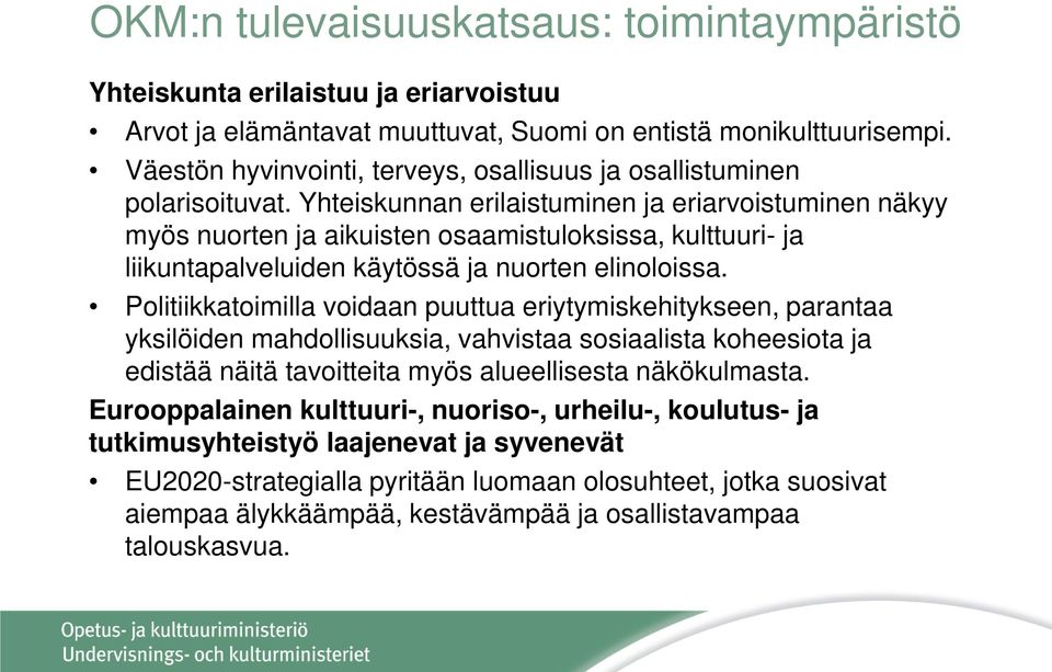 Yhteiskunnan erilaistuminen ja eriarvoistuminen näkyy myös nuorten ja aikuisten osaamistuloksissa, kulttuuri- ja liikuntapalveluiden käytössä ja nuorten elinoloissa.