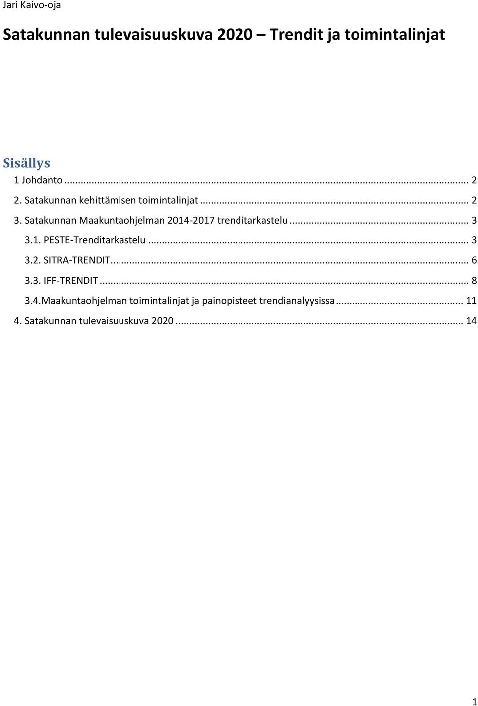 .. 3 3.1. PESTE-Trenditarkastelu... 3 3.2. SITRA-TRENDIT... 6 3.3. IFF-TRENDIT... 8 3.4.