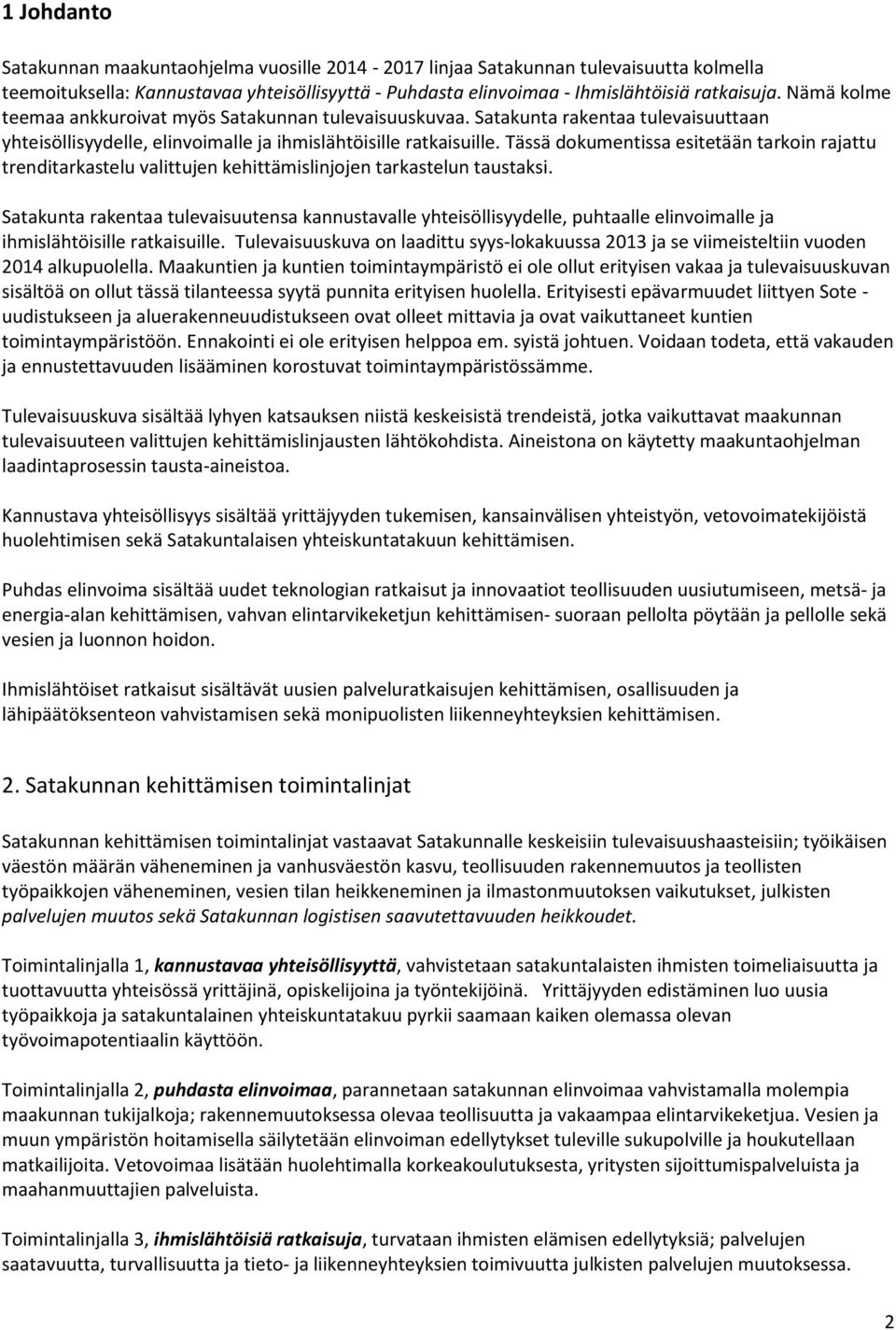 Tässä dokumentissa esitetään tarkoin rajattu trenditarkastelu valittujen kehittämislinjojen tarkastelun taustaksi.