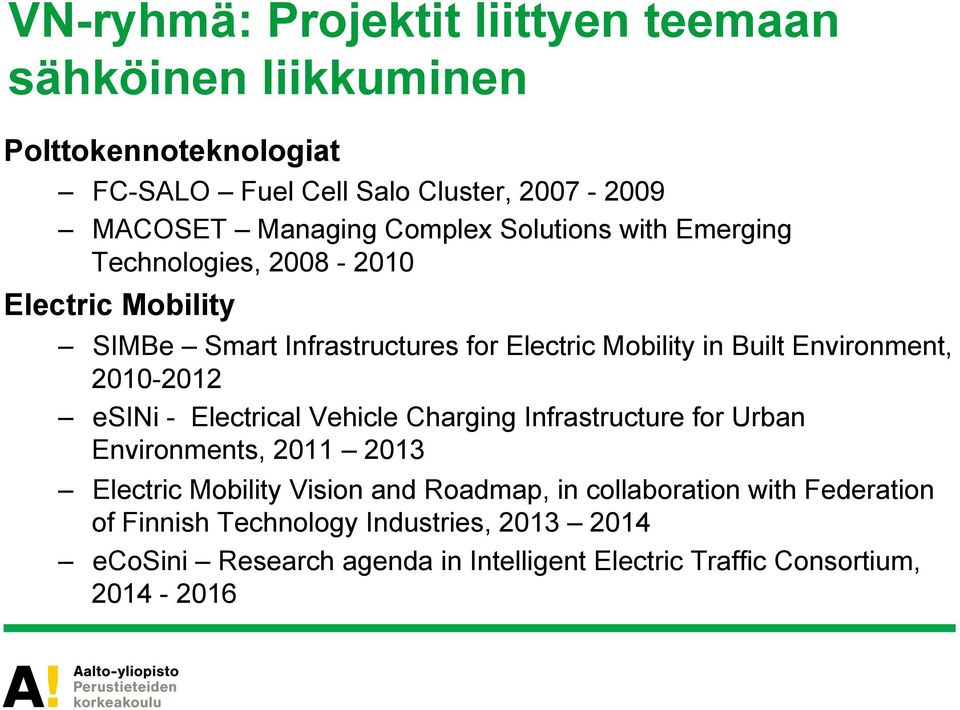 Environment, 2010-2012 esini - Electrical Vehicle Charging Infrastructure for Urban Environments, 2011 2013 Electric Mobility Vision and