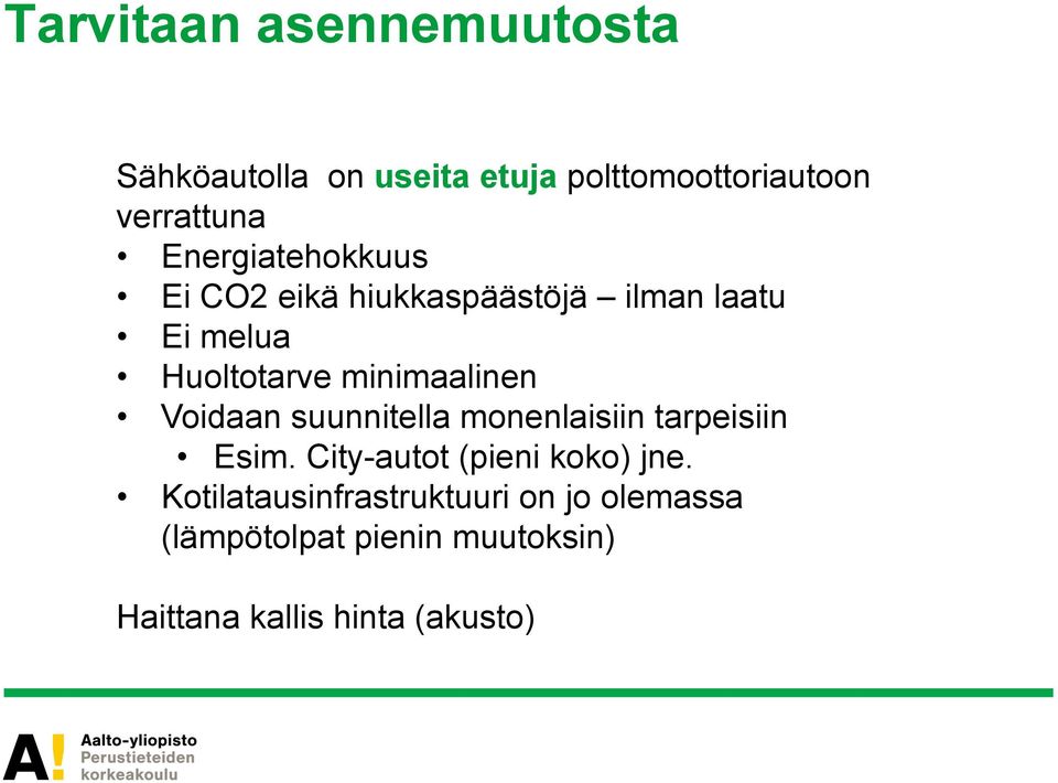 minimaalinen Voidaan suunnitella monenlaisiin tarpeisiin Esim.