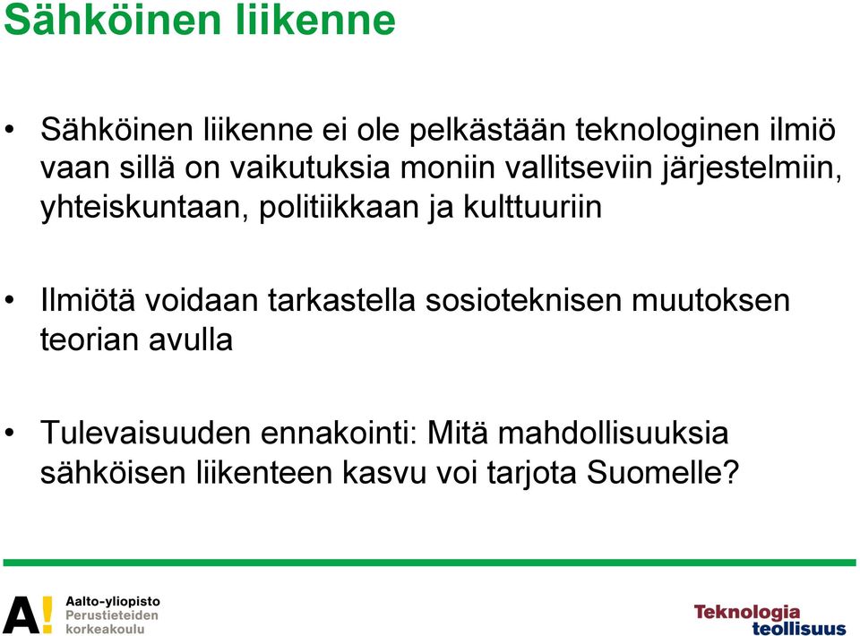 kulttuuriin Ilmiötä voidaan tarkastella sosioteknisen muutoksen teorian avulla