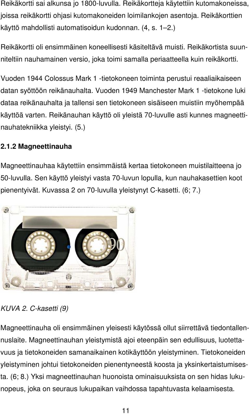 Reikäkortista suunniteltiin nauhamainen versio, joka toimi samalla periaatteella kuin reikäkortti.