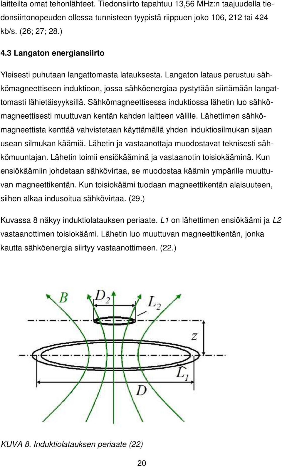 Langaton lataus perustuu sähkömagneettiseen induktioon, jossa sähköenergiaa pystytään siirtämään langattomasti lähietäisyyksillä.