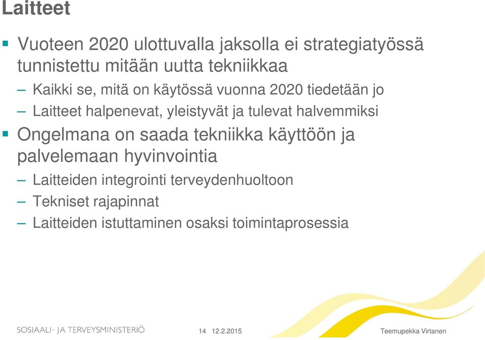 halvemmiksi Ongelmana on saada tekniikka käyttöön ja palvelemaan hyvinvointia Laitteiden