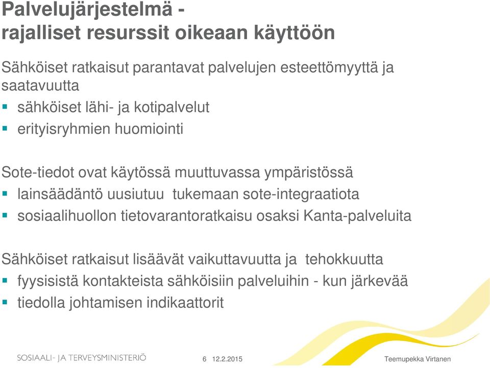 lainsäädäntö uusiutuu tukemaan sote-integraatiota sosiaalihuollon tietovarantoratkaisu osaksi Kanta-palveluita Sähköiset