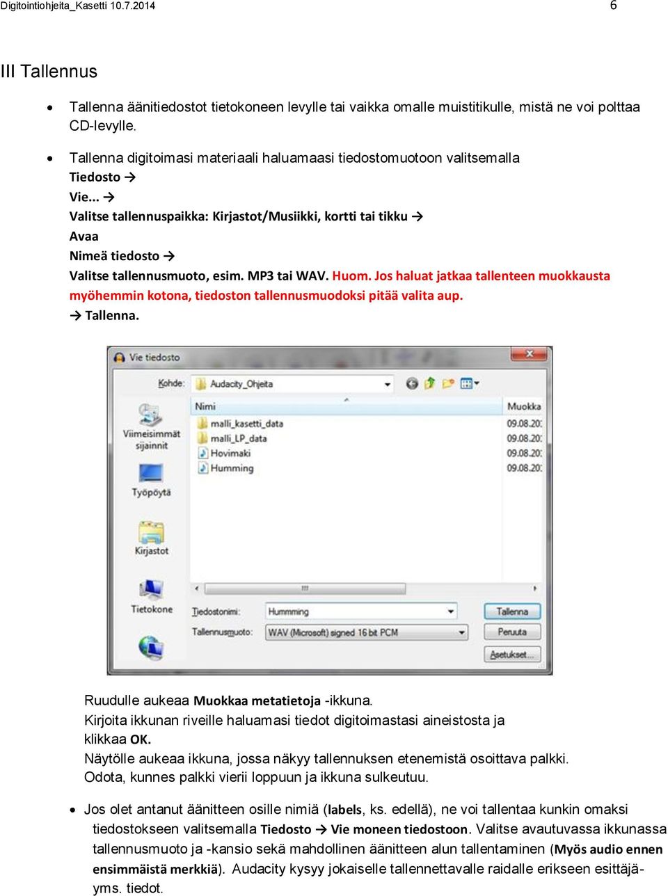MP3 tai WAV. Huom. Jos haluat jatkaa tallenteen muokkausta myöhemmin kotona, tiedoston tallennusmuodoksi pitää valita aup. Tallenna. Ruudulle aukeaa Muokkaa metatietoja -ikkuna.