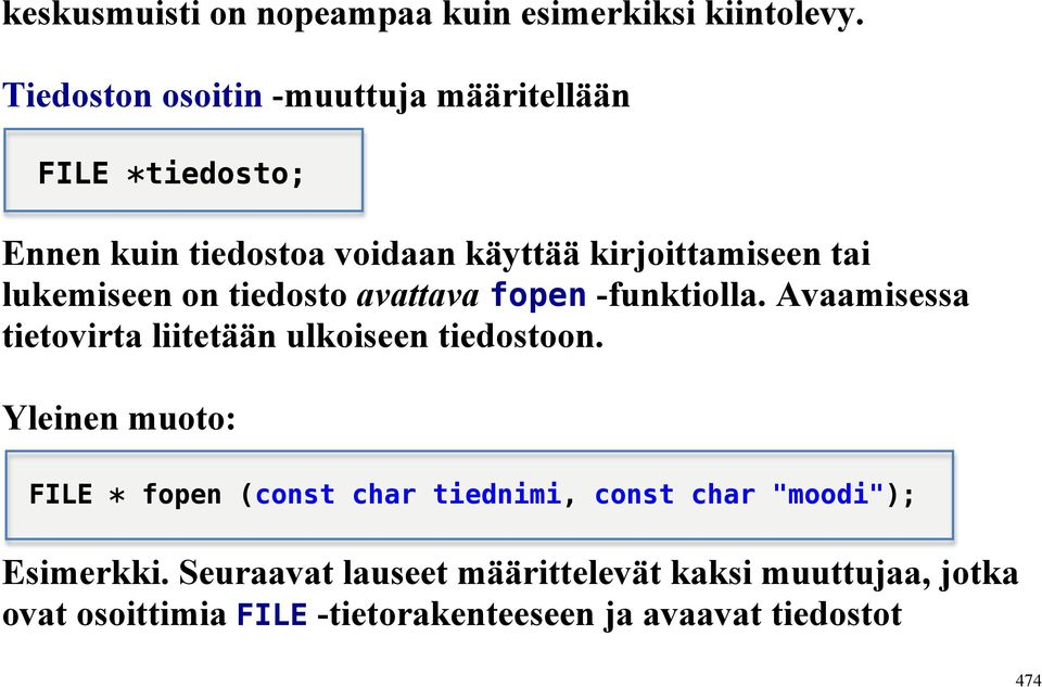 lukemiseen on tiedosto avattava fopen -funktiolla. Avaamisessa tietovirta liitetään ulkoiseen tiedostoon.