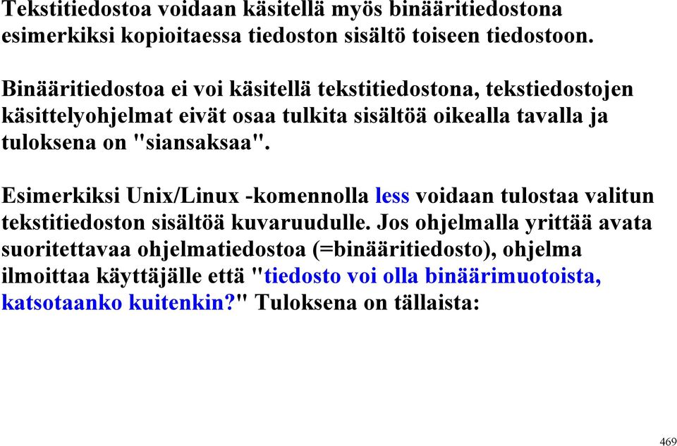 "siansaksaa". Esimerkiksi Unix/Linux -komennolla less voidaan tulostaa valitun tekstitiedoston sisältöä kuvaruudulle.