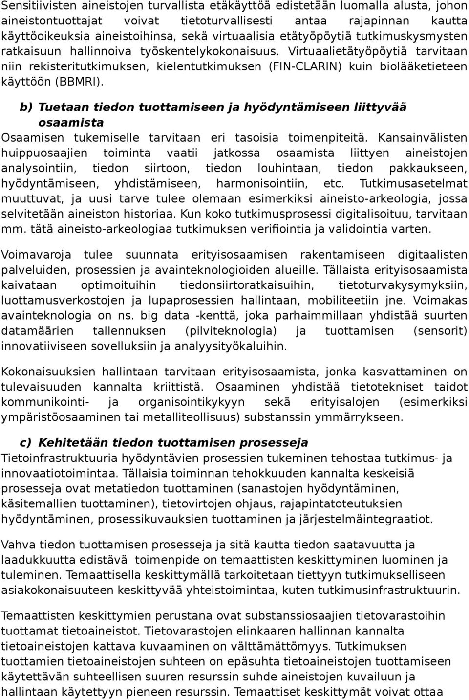 Virtuaalietätyöpöytiä tarvitaan niin rekisteritutkimuksen, kielentutkimuksen (FIN-CLARIN) kuin biolääketieteen käyttöön (BBMRI).