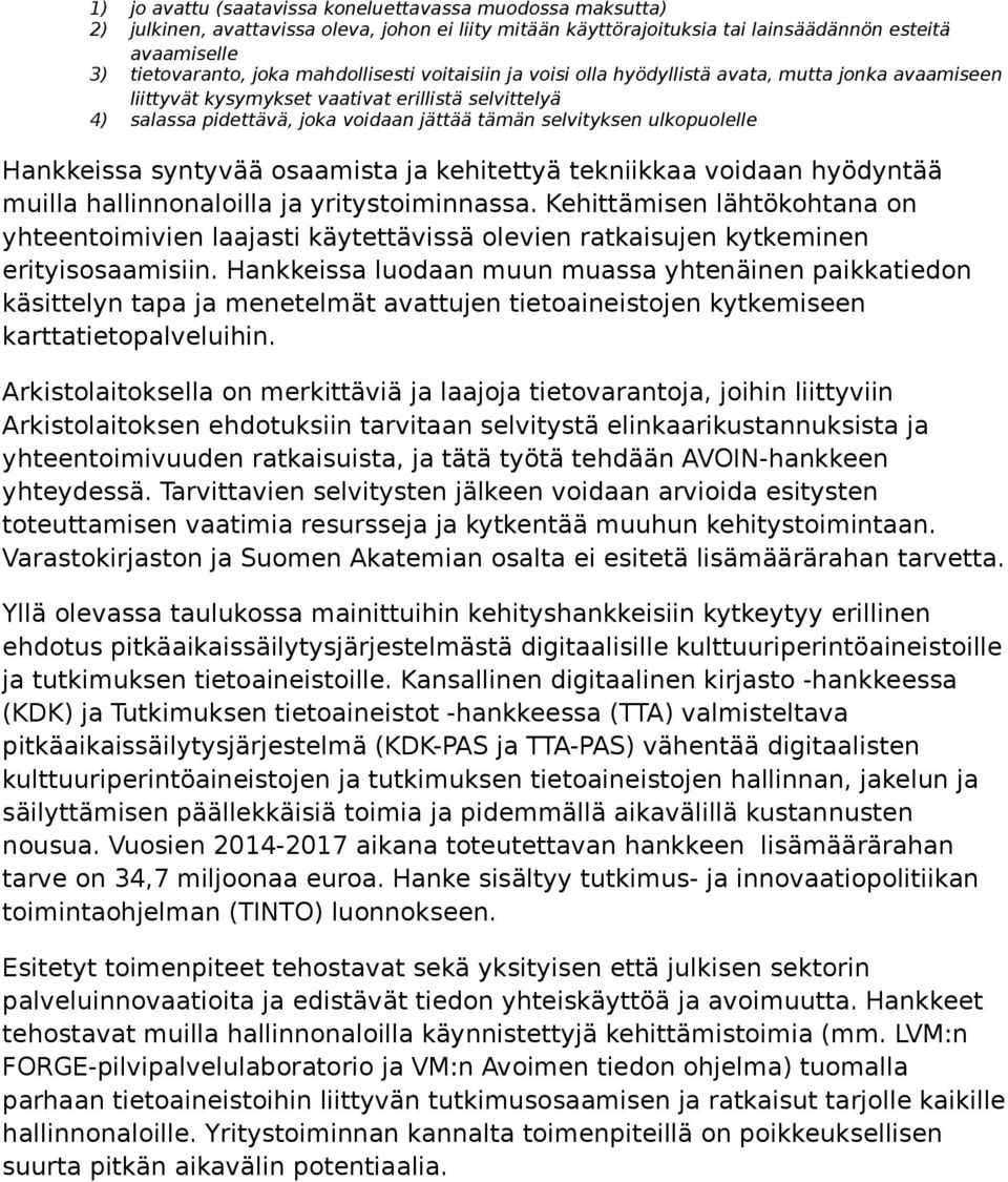 ulkopuolelle Hankkeissa syntyvää osaamista ja kehitettyä tekniikkaa voidaan hyödyntää muilla hallinnonaloilla ja yritystoiminnassa.