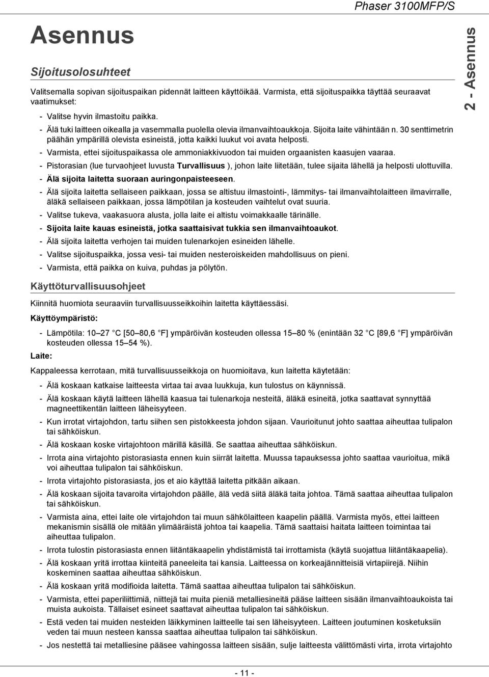 Sijoita laite vähintään n. 30 senttimetrin päähän ympärillä olevista esineistä, jotta kaikki luukut voi avata helposti.