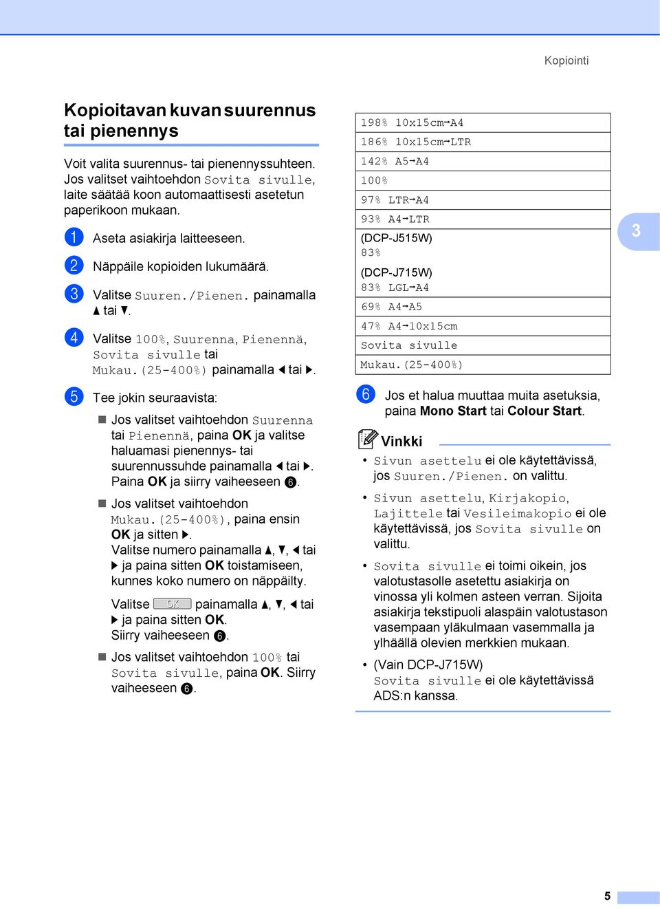 painamalla d Valitse 100%, Suurenna, Pienennä, Sovita sivulle tai Mukau.(25-400%) painamalla d tai c.