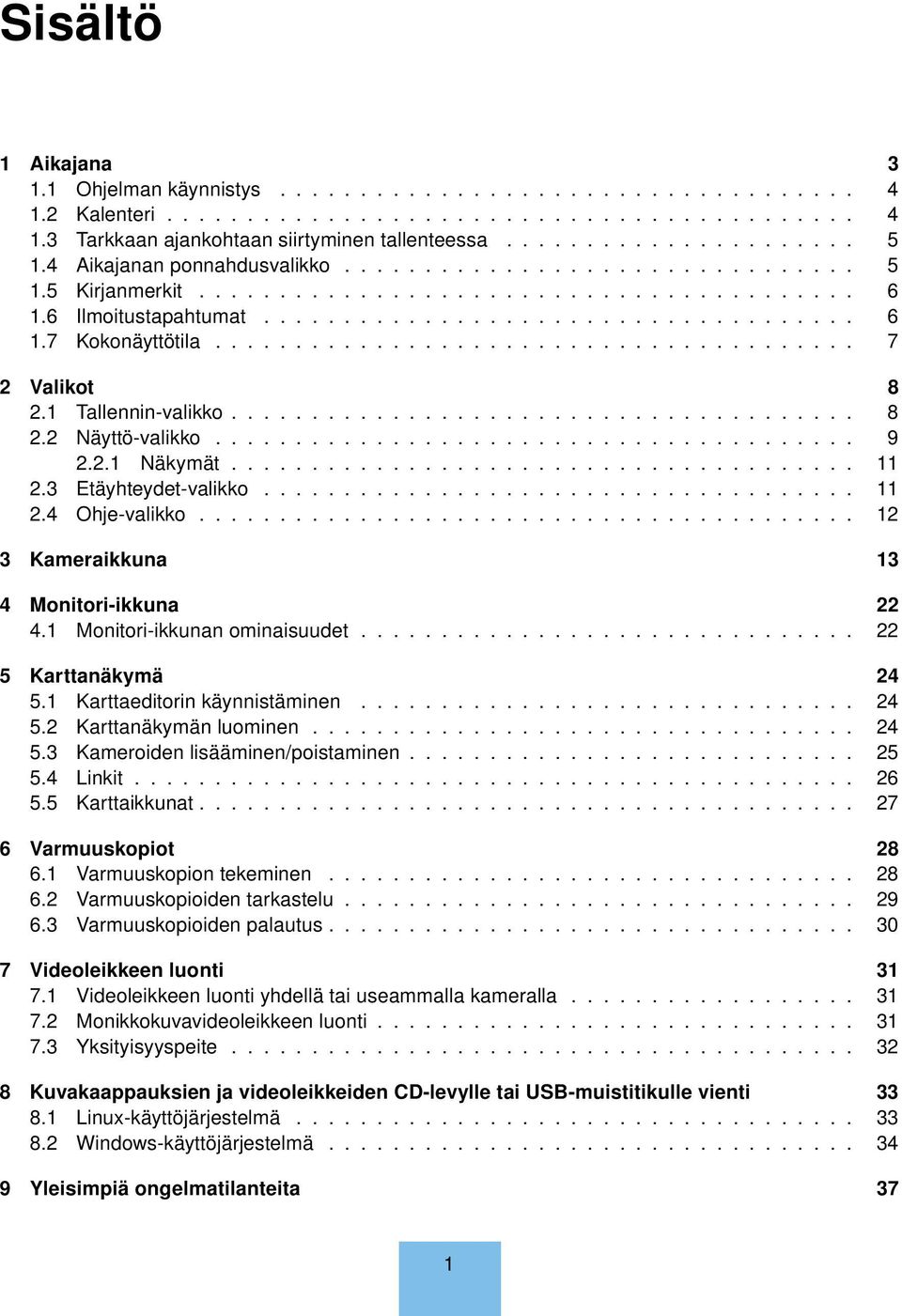 ....................................... 7 2 Valikot 8 2.1 Tallennin-valikko....................................... 8 2.2 Näyttö-valikko........................................ 9 2.2.1 Näkymät....................................... 11 2.