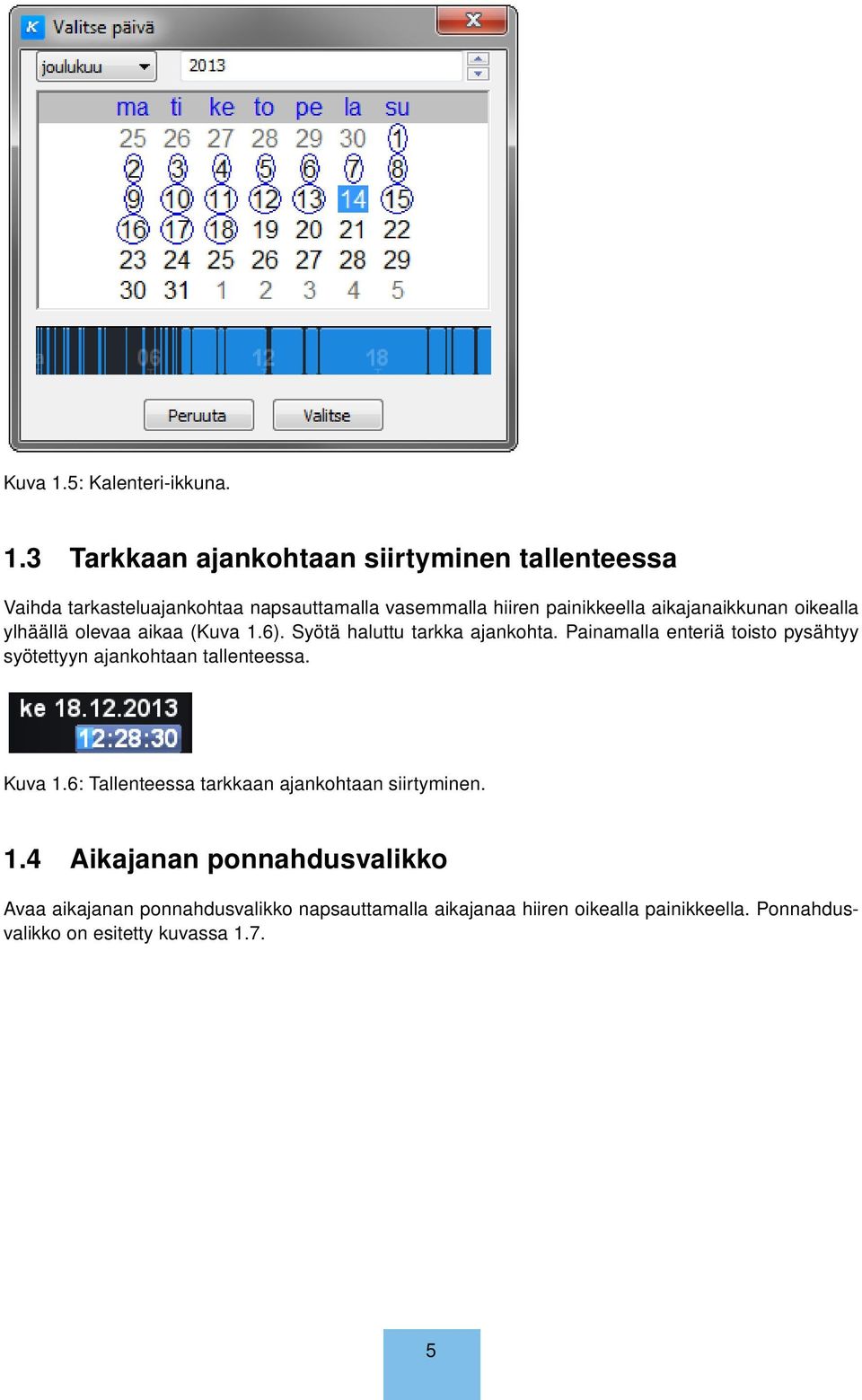 3 Tarkkaan ajankohtaan siirtyminen tallenteessa Vaihda tarkasteluajankohtaa napsauttamalla vasemmalla hiiren painikkeella