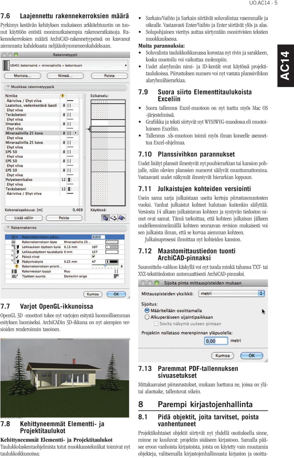 Vastaavasti Enter/Vaihto ja Enter siirtävät ylös ja alas. Solupohjainen vieritys auttaa siirtymään monirivisten tekstien muokkauksessa.