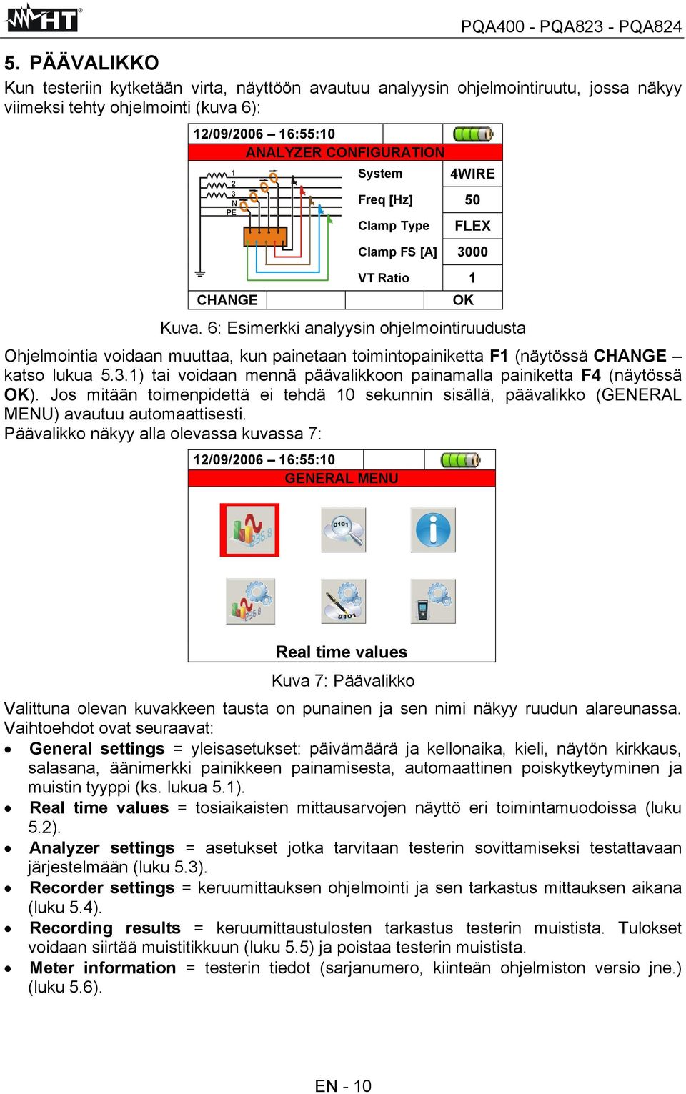 6: Esimerkki analyysin ohjelmointiruudusta Ohjelmointia voidaan muuttaa, kun painetaan toimintopainiketta F1 (näytössä CHANGE katso lukua 5.3.