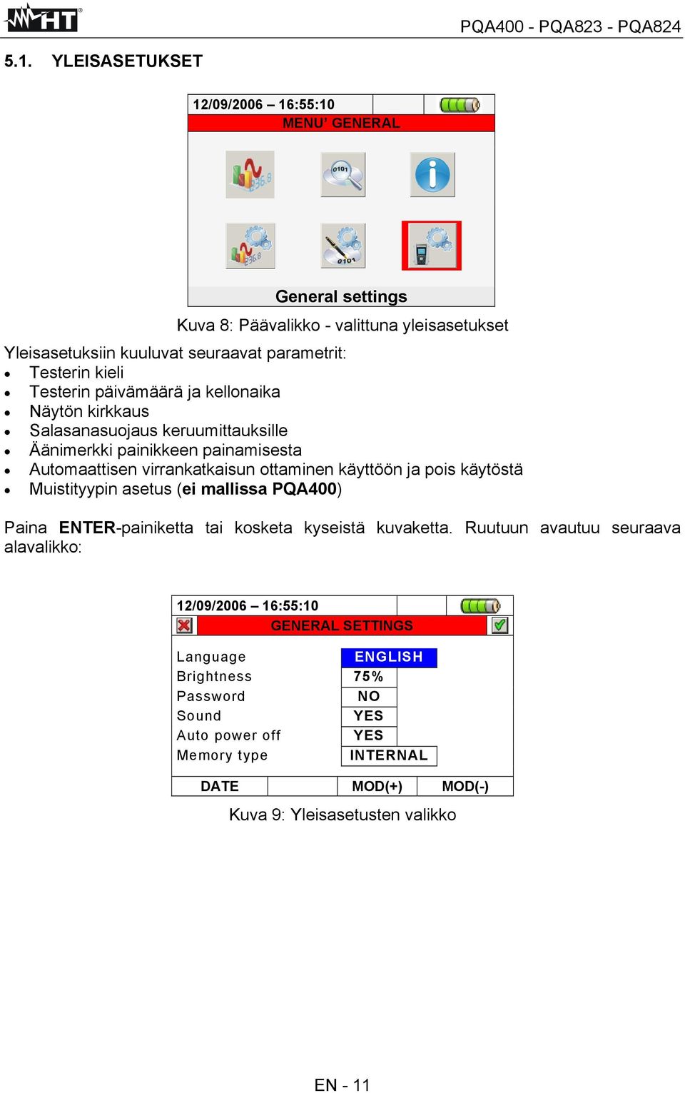 käyttöön ja pois käytöstä Muistityypin asetus (ei mallissa PQA400) Paina ENTER-painiketta tai kosketa kyseistä kuvaketta.