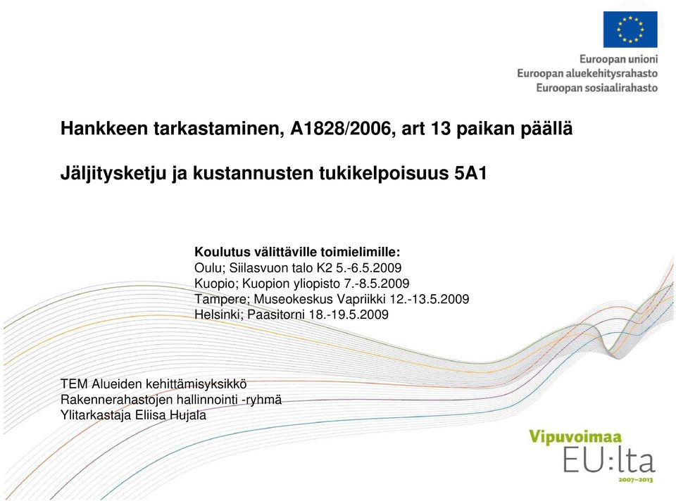 -8.5.2009 Tampere; Museokeskus Vapriikki 12.-13.5.2009 Helsinki; Paasitorni 18.-19.5.2009 TEM