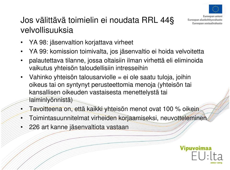 talousarviolle = ei ole saatu tuloja, joihin oikeus tai on syntynyt perusteettomia menoja (yhteisön tai kansallisen oikeuden vastaisesta menettelystä tai