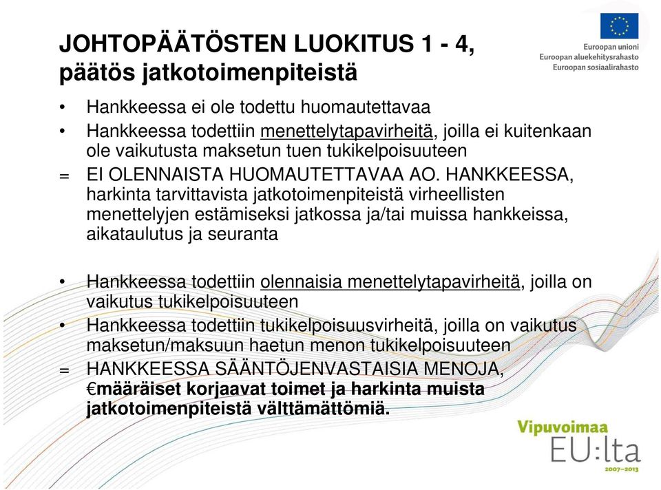 HANKKEESSA, harkinta tarvittavista jatkotoimenpiteistä virheellisten menettelyjen estämiseksi jatkossa ja/tai muissa hankkeissa, aikataulutus ja seuranta Hankkeessa todettiin