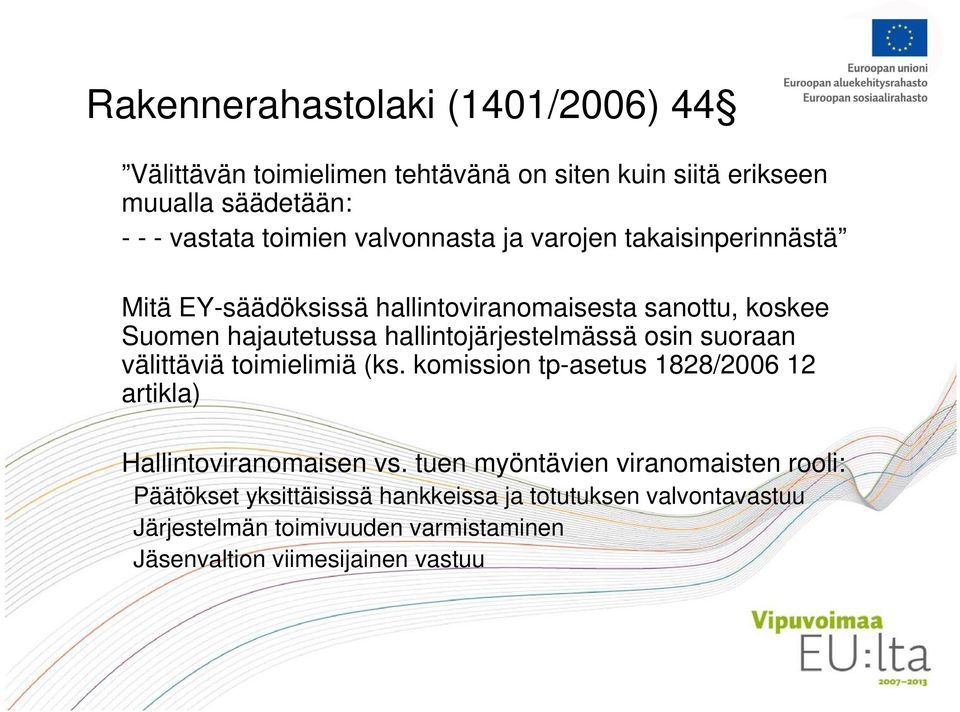 hallintojärjestelmässä osin suoraan välittäviä toimielimiä (ks. komission tp-asetus 1828/2006 12 artikla) Hallintoviranomaisen vs.