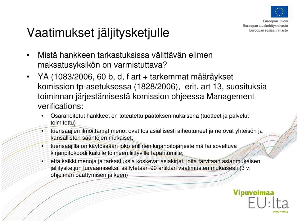 art 13, suosituksia toiminnan järjestämisestä komission ohjeessa Management verifications: Osarahoitetut hankkeet on toteutettu päätöksenmukaisena (tuotteet ja palvelut toimitettu) tuensaajien