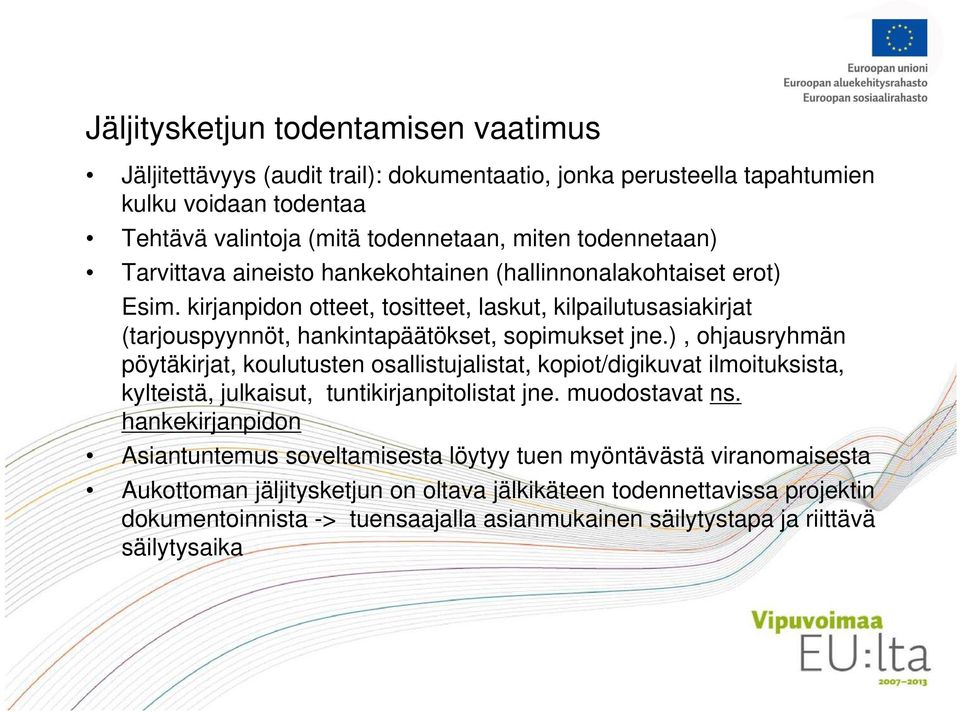 ), ohjausryhmän pöytäkirjat, koulutusten osallistujalistat, kopiot/digikuvat ilmoituksista, kylteistä, julkaisut, tuntikirjanpitolistat jne. muodostavat ns.