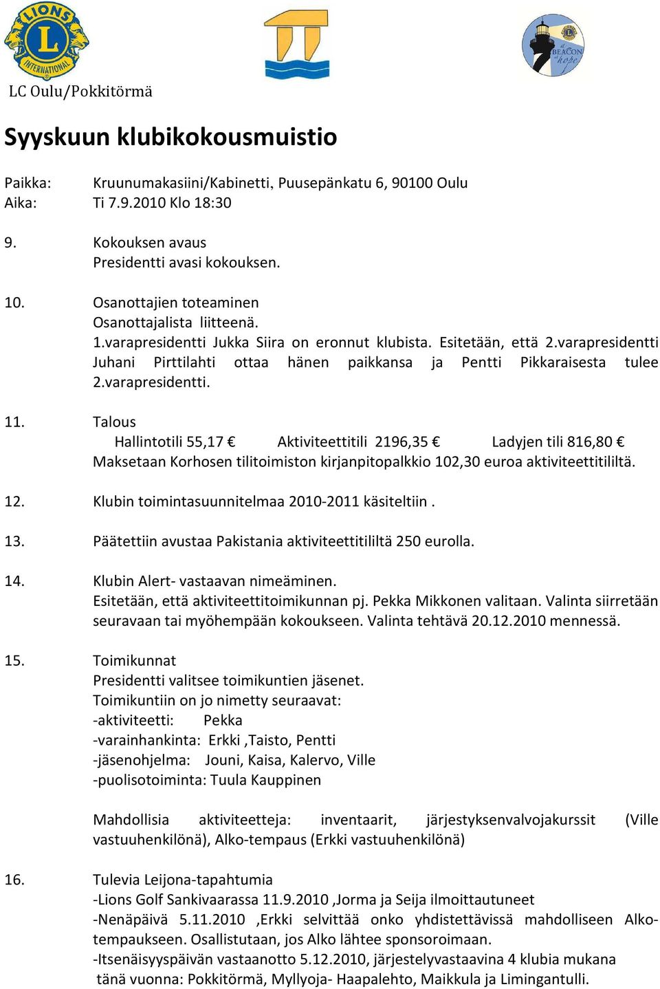 varapresidentti Juhani Pirttilahti ottaa hänen paikkansa ja Pentti Pikkaraisesta tulee 2.varapresidentti. 11.