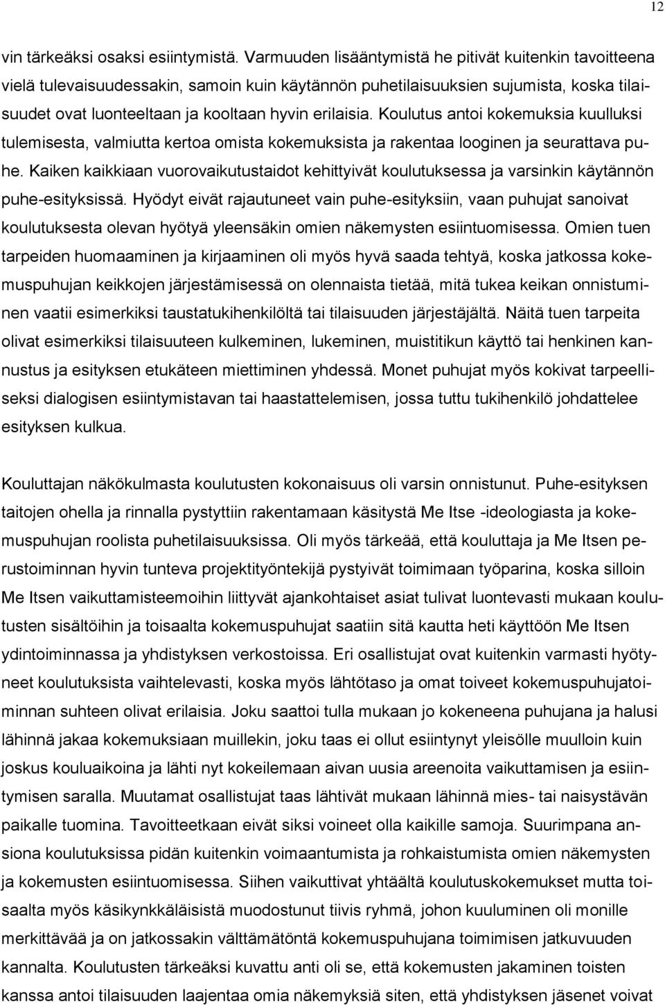 Koulutus antoi kokemuksia kuulluksi tulemisesta, valmiutta kertoa omista kokemuksista ja rakentaa looginen ja seurattava puhe.