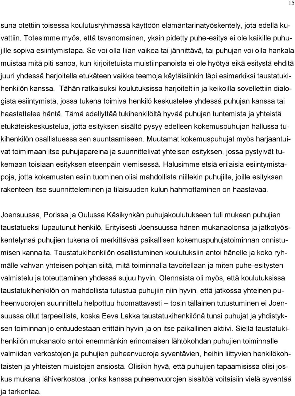 Se voi olla liian vaikea tai jännittävä, tai puhujan voi olla hankala muistaa mitä piti sanoa, kun kirjoitetuista muistiinpanoista ei ole hyötyä eikä esitystä ehditä juuri yhdessä harjoitella